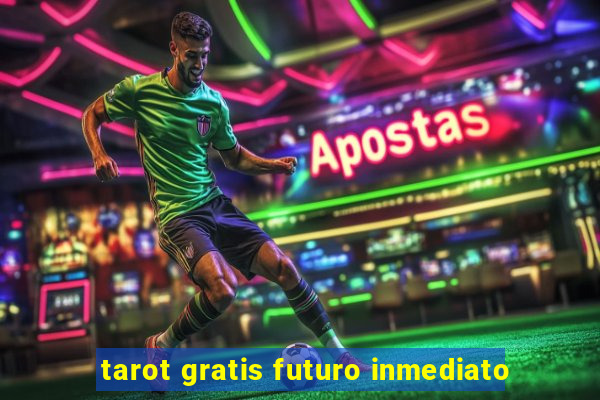 tarot gratis futuro inmediato